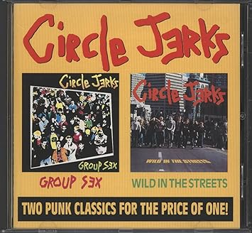 Circle Jerks - Group Sex/Wild In The Streets