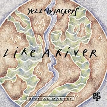 Yellowjackets - Like A River