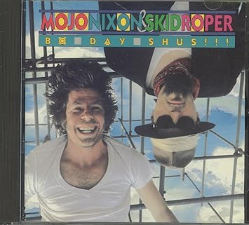 Mojo Nixon & Skid Roper - Bo Day Shus!!!