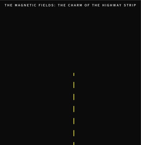 The Magnetic Fields - The Charm of the Highway Strip