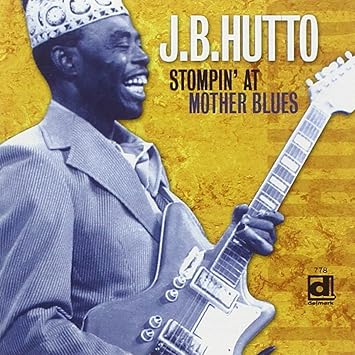J.B. Hutto - Stompin' At Mother Blues
