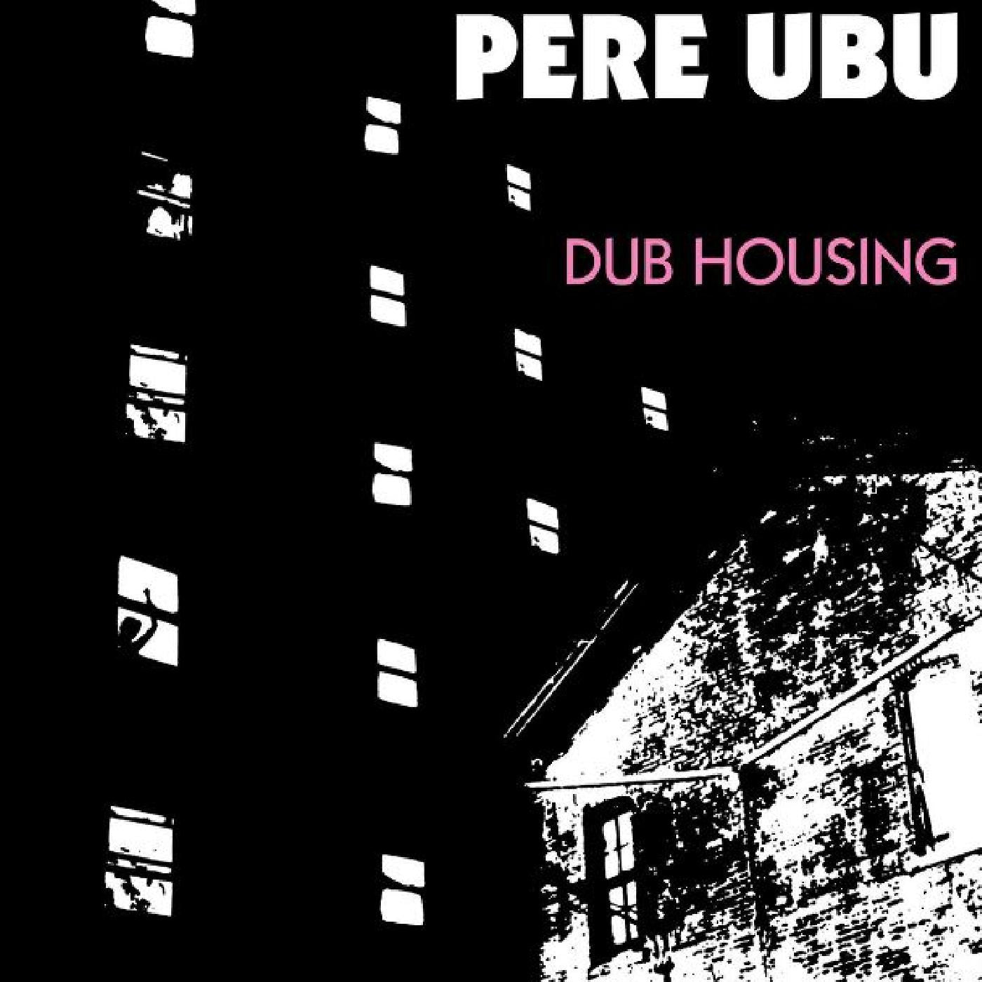 Pere Ubu - Dub Housing