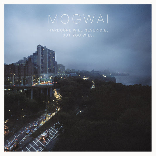 Mogwai - Hardcore Will Never Die (But You Will)