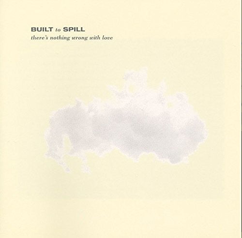 Built to Spill - There's Nothing Wrong With Love