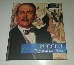 Classic Composers: Tragedy At The Opera - Giacomo Puccini