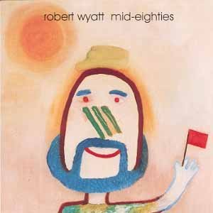 Robert Wyatt - Mid-Eighties CD