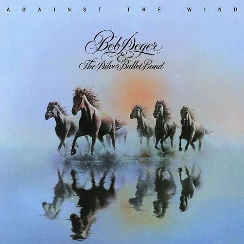 Bob Seger & the Silver Bullet Band - Against The Wind