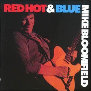 Mike Bloomfield – Red Hot & Blue 2LP