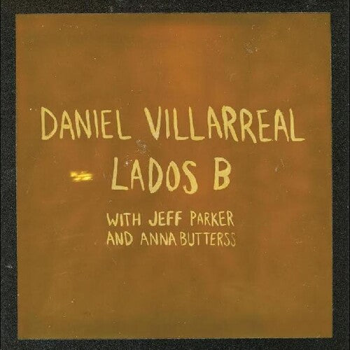 Villarreal, Daniel, Jeff Parker, Anna Butterss - Lados B