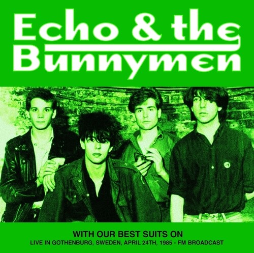 Echo & the Bunnymen - With Our Best Suits On: Live In Gothenburg, Sweden, April 24th, 1985 - FM Broadcast