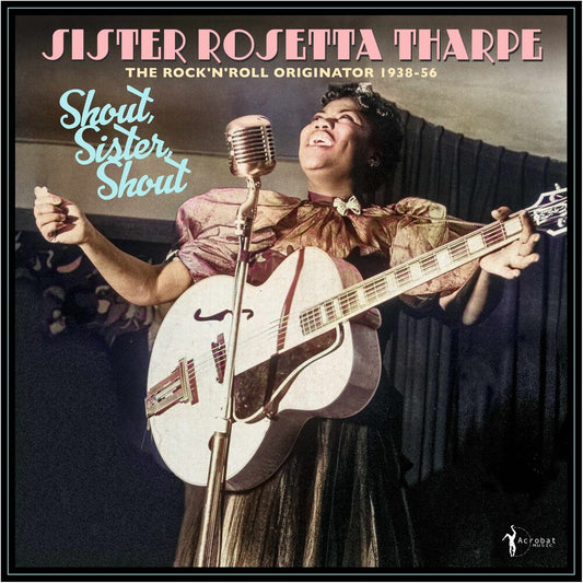Sister Tharpe  Rosetta - Shout Sister Shout: Rock 'n' Roll Originator 38-56