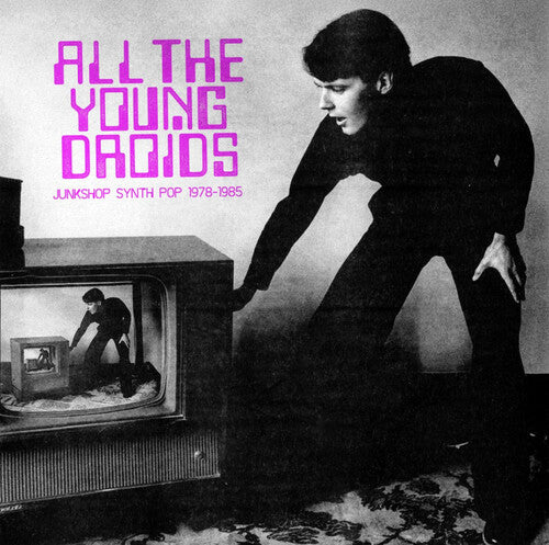 Various - All The Young Droids: Junkshop Synth Pop 1978-1985