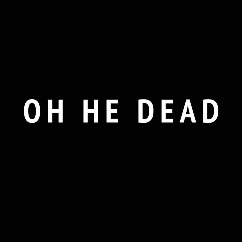 Pre-Order: Oh He Dead - Oh He Dead