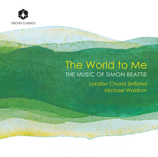 Pre-Order: London Choral Sinfonia - World To Me: The Music Of Simon Beattie