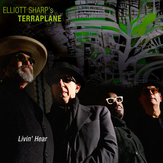 Elliott Sharp's Terraplane - Livin' Hear