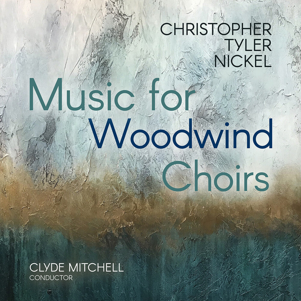 Pre-Order: Tyler Christopher Nickel - Christopher Tyler Nickel: Music For Woodwind Choir