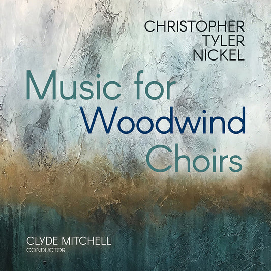 Pre-Order: Tyler Christopher Nickel - Christopher Tyler Nickel: Music For Woodwind Choir