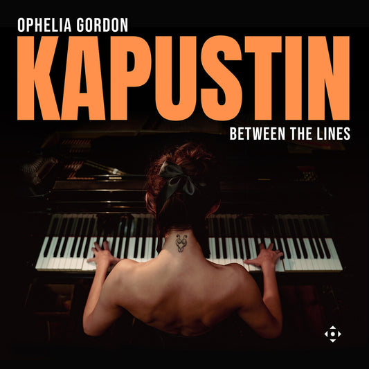 Pre-Order: Ophelia Gordon - Kapustin: Between The Lines