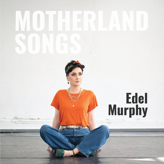 Pre-Order: Edel Murphy - Motherland Songs