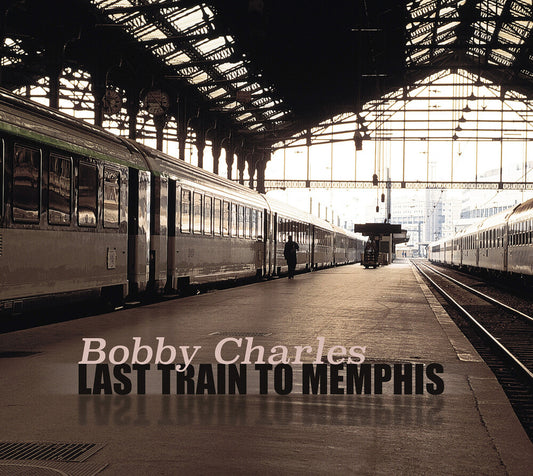 Bobby Charles - Last Train To Memphis