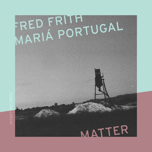 Fred Frith  / Portugal,Maria - Matter