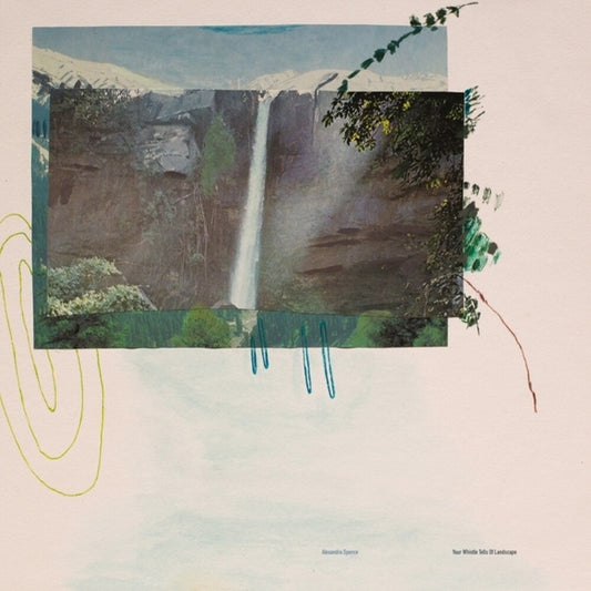 Alexandra Spence - Your Whistle Tells Of Landscape