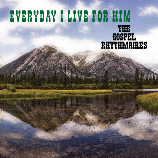 Gospel Rhythmaires - Everyday I Live For Him (Mod)