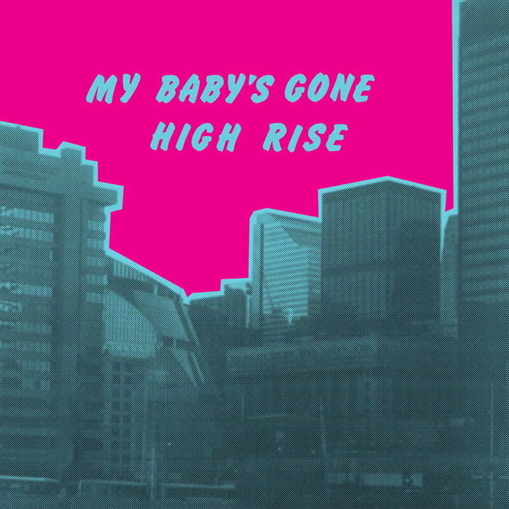 the album cover for High Rise - My Baby's Gone
