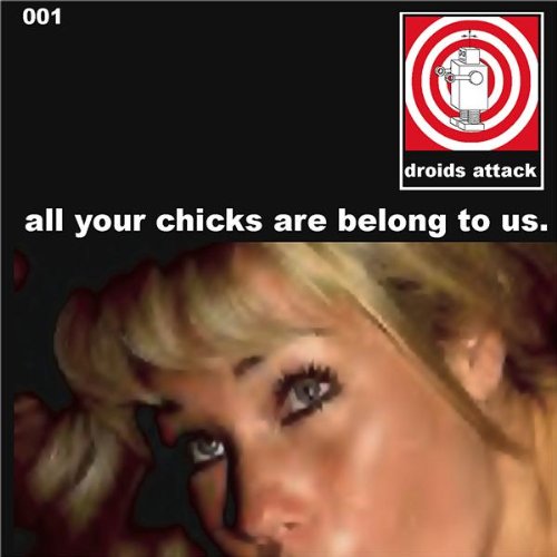 Droids Attack – All Your Chicks Are Belong To Us CD
