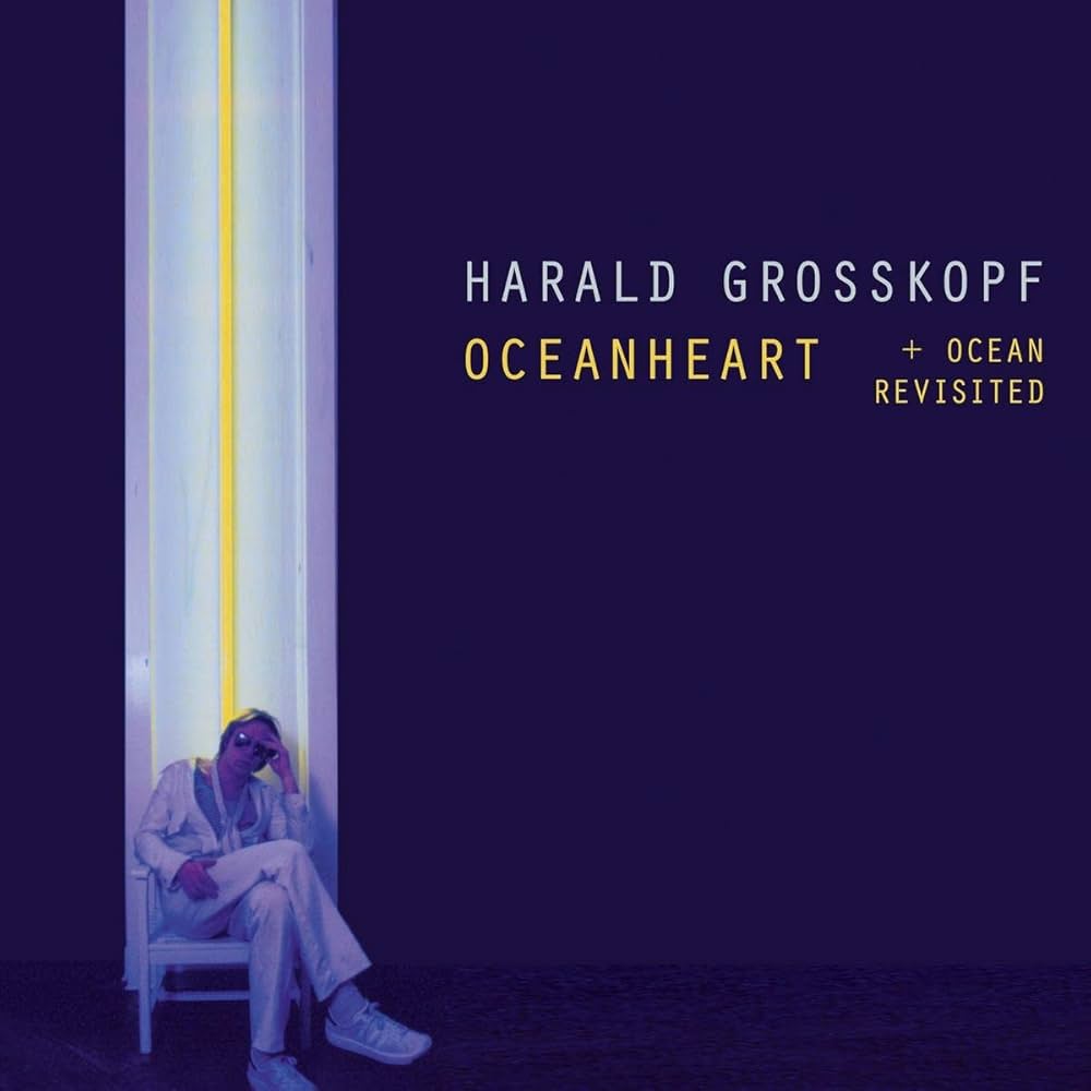Harald Grosskopf – Oceanheart + Ocean Revisited