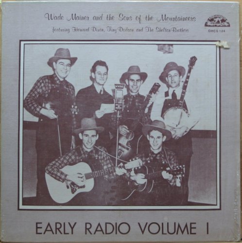 Wade Mainer And The Sons Of The Mountaineers Featuring Howard Dixon, Tiny Dodson And The Shelton Brothers – Early Radio Volume 1 LP