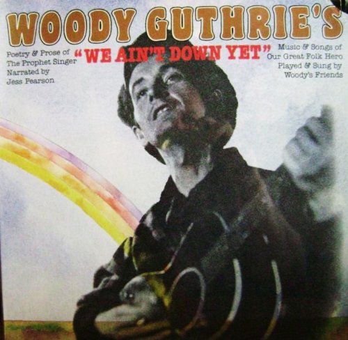 Jess Pearson With Woody's Friends – Woody Guthrie's "We Ain't Down Yet' LP
