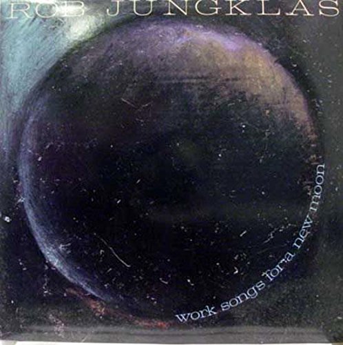 Rob Jungklas – Work Songs For A New Moon LP