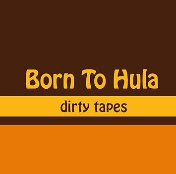 Born To Hula ‎– dirty tapes LP