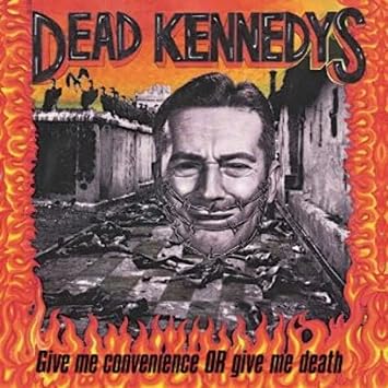 Dead Kennedys - Give Me Convenience Or Give Me Death
