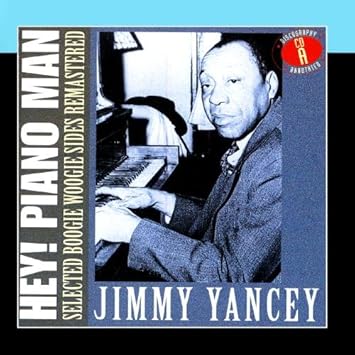 Jimmy Yancey - Hey! Piano Man: Selected Boogie Woogie Sides