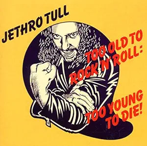 Jethro Tull – Too Old To Rock 'N' Roll: Too Young To Die! CD