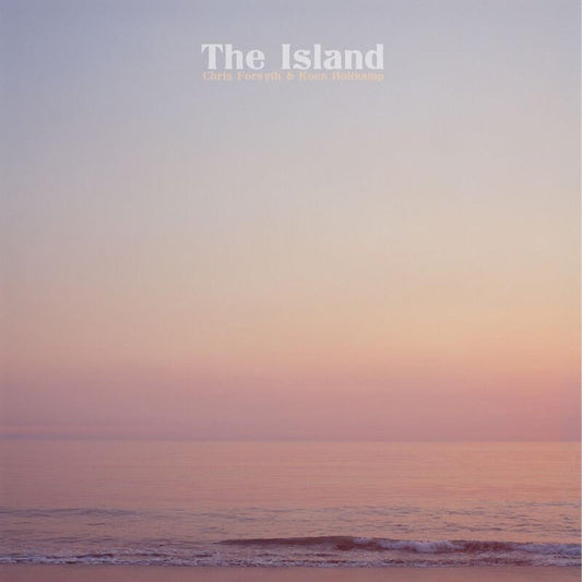 Chris Forsyth & Koen Holtkamp – The Island (Clear) 12"