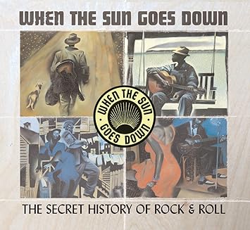 Various - When The Sun Goes Down: The Secret History Of Rock & Roll