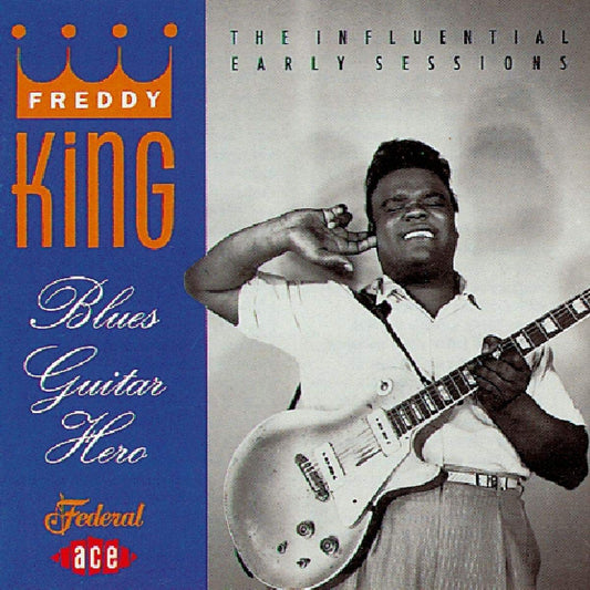 Freddy King – Blues Guitar Hero: The Influential Early Sessions CD
