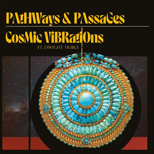 Cosmic Vibrations Ft. Dwight Trible – Pathways & Passages LP