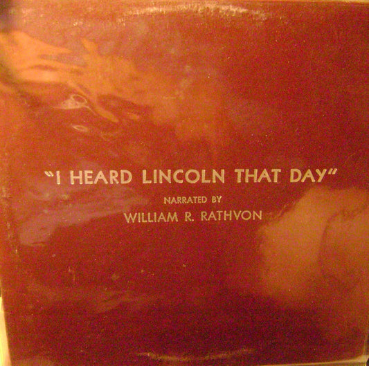 William R. Rathvon – I Heard Lincoln That Day LP
