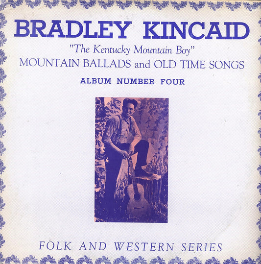 Bradley Kincaid – Bradley Kincaid "The Kentucky Mountain Boy" Mountain Ballads and Old Time Songs #4 LP