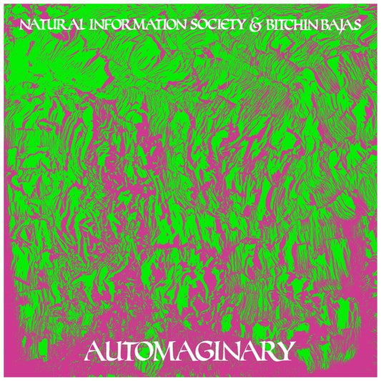 Natural Information Society & Bitchin Bajas - Automaginary