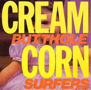 Butthole Surfers - Cream Corn from the Socket of Davis