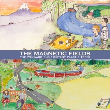 The Magnetic Fields - The Wayward Bus / Distant Plastic Trees