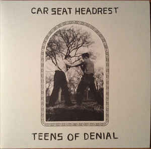Car Seat Headrest - Teens Of Denial