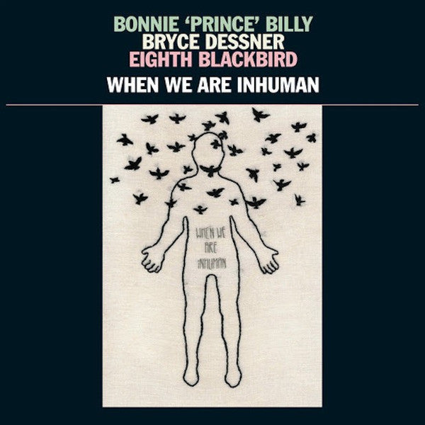 Bonnie ''Prince'' Billy, Bryce Dessner, Eighth Blackbird - When We Are Inhuman