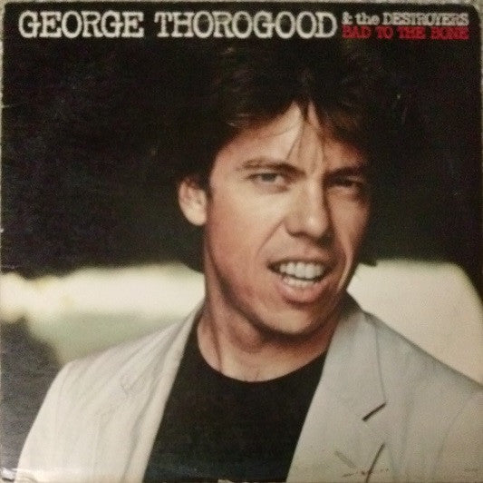 George Thorogood - Bad To The Bone LP