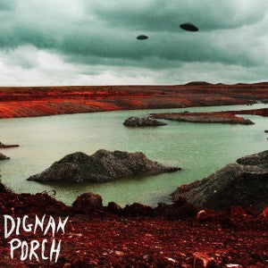 Dignan Porch - Nothing Bad Will Ever Happen